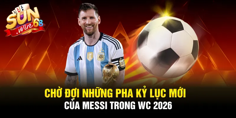 cho doi nhung pha ky luc moi cua messi trong wc 2026 1 11zon